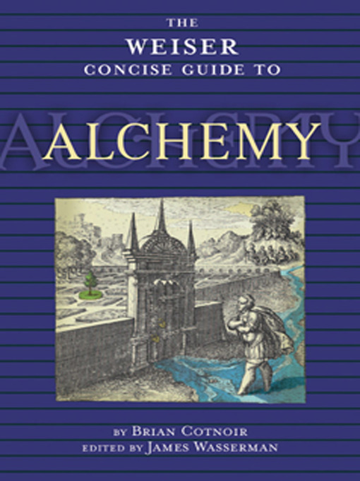 Title details for The Weiser Concise Guide to Alchemy by Brian Cotnoir - Wait list